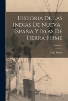 Historia De Las Indias De Nueva-España Y Islas De Tierra Firme; Volume 1 1015887546 Book Cover