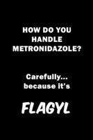 Careful It's Flagyl: Blank Lined Writer Journal For Nurses, Doctors and Surgeons 1696710383 Book Cover
