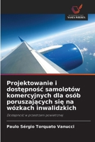 Projektowanie i dostepnosc samolotów komercyjnych dla osób poruszajacych sie na wózkach inwalidzkich (Polish Edition) 620900136X Book Cover