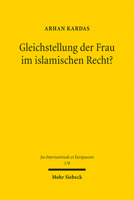 Gleichstellung Der Frau Im Islamischen Recht?: Eine Vergleichende Analyse Des Islam Und Menschenrechtlichen Verstandnisses Unter Besonderer ... Internationale Et Europaeum) 3161597699 Book Cover