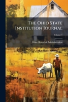 The Ohio State Institution Journal, Volume 1 1175043702 Book Cover
