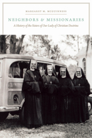 Neighbors and Missionaries: A History of the Sisters of Our Lady of Christian Doctrine 0823239888 Book Cover