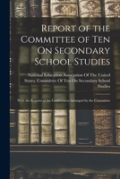 Report of the Committee of ten on secondary school studies; with the reports of the conferences arranged by the committee 1018343199 Book Cover