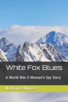 White Fox Blues A World War II Woman's Spy Story 0997531878 Book Cover