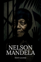 Nelson Mandela : l’essentiel de sa vie - Une biographie: Découvrez comment Nelson Mandela a transformé l’humiliation en force politique, la prison en ... une nation fracturée. (French Edition) B0F9XVX67Y Book Cover