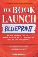 Book Launch Blueprint: Self-Publishing Success from Manuscript to Bestseller on Amazon & Beyond B0FGV7JM7X Book Cover