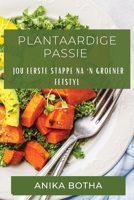 Plantaardige Passie: Jou Eerste Stappe na 'n Groener Eetstyl 1835504442 Book Cover