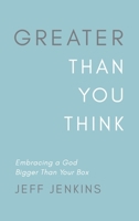 Greater Than You Think: Embracing a God Bigger Than Your Box B0G57PSKGZ Book Cover