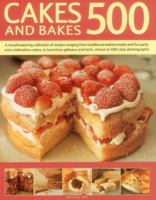 Cakes and Bakes 500: A Mouthwatering Collection Of Recipes Ranging From Traditional Teatime Treats And Fun Party And Celebration Cakes, To Luxurious Gateaux And Tarts, Shown In 500 Clear Photographs 1780193351 Book Cover