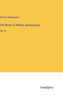 The Works of William Shakespeare: Vol. III 3337063918 Book Cover
