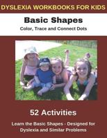 Dyslexia Workbooks for Kids - Basic Shapes - Color, Trace and Connect Dots - Learn the basic Shapes - Designed for Dyslexia and Similar Problems 1790708729 Book Cover