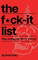The Fuck-It List: Stop Saving Your Life for the End 0645314463 Book Cover