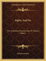 Eighty And On: The Unending Adventurings Of Chase S. Osborn 116317503X Book Cover