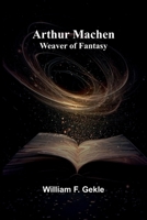 Arthur Machen: Weaver Of Fantasy 9367244630 Book Cover