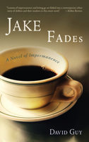 Jake Fades: A Novel of Impermanence 1590304330 Book Cover