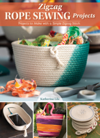 Zigzag Rope Sewing Projects: 16 Home Accessories to Make with a Simple Stitch (Landauer) Learn the Craft of Sewing with Rope - Create Durable and Decorative Bags, Bowls, Baskets, Trivets, and More 1947163965 Book Cover