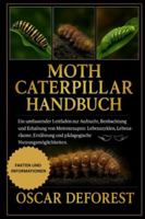 MOTH CATERPILLAR HANDBUCH: Ein umfassender Leitfaden zur Aufzucht, Beobachtung und Erhaltung von Mottenraupen: Lebenszyklen, Lebensräume, Ernährung und pädagogische Nutzungsmöglichkeiten. B0G3Y87SG7 Book Cover