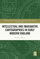 Intellectual and Imaginative Cartographies in Early Modern England 1032060263 Book Cover
