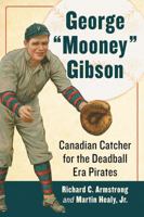 George Mooney Gibson: Canadian Catcher for the Deadball Era Pirates 147667969X Book Cover