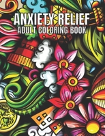 Anxiety Relief Adult Coloring Book: 110 Unique Designs for Mindfulness and anti-stress Coloring book for Adults with flowers-Animals-ocean animals-Skulls-Dessert & more coloring page. B09TDSCGGT Book Cover