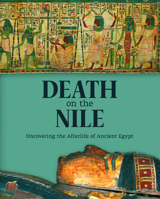 Death on the Nile: Uncovering the Afterlife of Ancient Egypt 1907804714 Book Cover