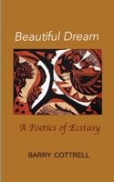 Beautiful Dream: A Poetics of Ecstasy 1739920538 Book Cover