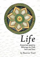 Life. Assyrian Poetry: Musings on God, love and loss. 1442188294 Book Cover