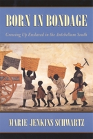 Born in Bondage: Growing Up Enslaved in the Antebellum South 0674007204 Book Cover