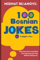 100 Bosnian Jokes: Selected and translated from Bosnian by Prof. Midhat Ridjanovic 1704444446 Book Cover