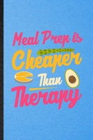 Meal Prep Is Cheaper Than Therapy: Lined Notebook For Weight Loss Diet. Ruled Journal For Nutritionist Physical Fitness. Unique Student Teacher Blank Composition Great For School Writing 170640042X Book Cover