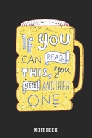 If You Can Read This You Need Another One Notebook: A5 Blank Bierbrau Buch, Notizbuch für Biebrauer, Hobbybrauer, Bier Brauen 120 Seiten 6x9 | ... Planer zum Ausfüllen (German Edition) 1674176953 Book Cover