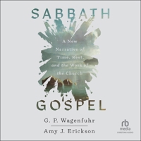 Sabbath Gospel: A New Narrative of Time, Rest, and the Work of the Church B0GMY4ZL4V Book Cover