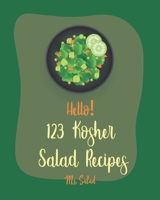 Hello! 123 Kosher Salad Recipes: Best Kosher Salad Cookbook Ever For Beginners [Book 1] 1710283599 Book Cover