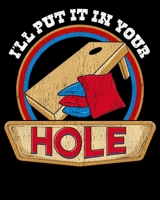 I'll Put It In Your Hole: Cute & Funny I'll Put It In Your Hole Cornhole Pun Bean Bag 2020-2021 Weekly Planner & Gratitude Journal (110 Pages, 8" x ... Moments of Thankfulness & To Do Lists 1672591813 Book Cover