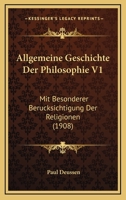 Allgemeine Geschichte Der Philosophie V1: Mit Besonderer Berucksichtigung Der Religionen (1908) 1166805867 Book Cover