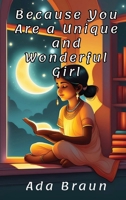 Because You Are a Unique and Wonderful Girl: A Special and Wonderful Children's book about Courage, Self-Confidence and Inner Strength, as You are One too. 3759787479 Book Cover