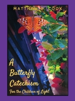A Butterfly Catechism for the Children of Light 1662875339 Book Cover