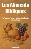 Les Aliments Bibliques: Un Voyage à Travers la Nourriture Sacrée des Écritures (French Edition) B0FN7NRBR3 Book Cover