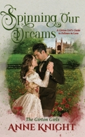 Spinning Our Dreams: A Girton Girl's Guide to Fellows in Love (The Girton Girls) B0FN72B2B9 Book Cover