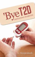'Bye T2d: Defeating Diabetes 1482820803 Book Cover