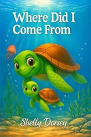 Where Did I Come From? (The Adventures of Sammy the Turtle) B0GTTQ9DR9 Book Cover
