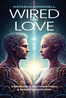 Wired For Love: Understanding Attachment Theory &Deepening Connections 1738458601 Book Cover