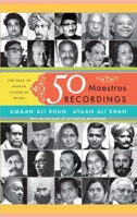 50 Maestros, 50 Recordings: The best of Indian classical music 8172239181 Book Cover