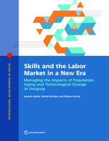 Skills and the Labor Market in a New Era: Managing the Impacts of Population Aging and Technological Change in Uruguay 1464815267 Book Cover