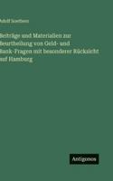 Beiträge und Materialien zur Beurtheilung von Geld- und Bank-Fragen mit besonderer Rücksicht auf Hamburg (German Edition) 3563679975 Book Cover