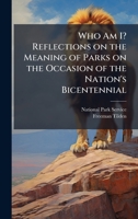 Who Am I? Reflections on the Meaning of Parks on the Occasion of the Nation's Bicentennial 1025051580 Book Cover