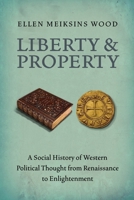 Liberty and Property: A Social History of Western Political Thought from the Renaissance to Enlightenment 1844677524 Book Cover