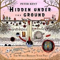 Hidden Under the Ground: The World Beneath Your Feet 0525675523 Book Cover