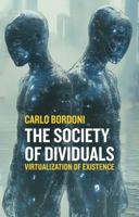 The Society of Dividuals: Virtualization of Existence 1509572791 Book Cover