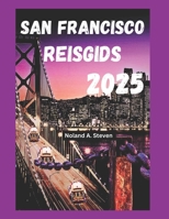 San Francisco Reisgids 2025: Ontdek de beste bezienswaardigheden, budgetvakantietips, verborgen pareltjes, lokale tips (Dutch Edition) B0F2G5HRSF Book Cover